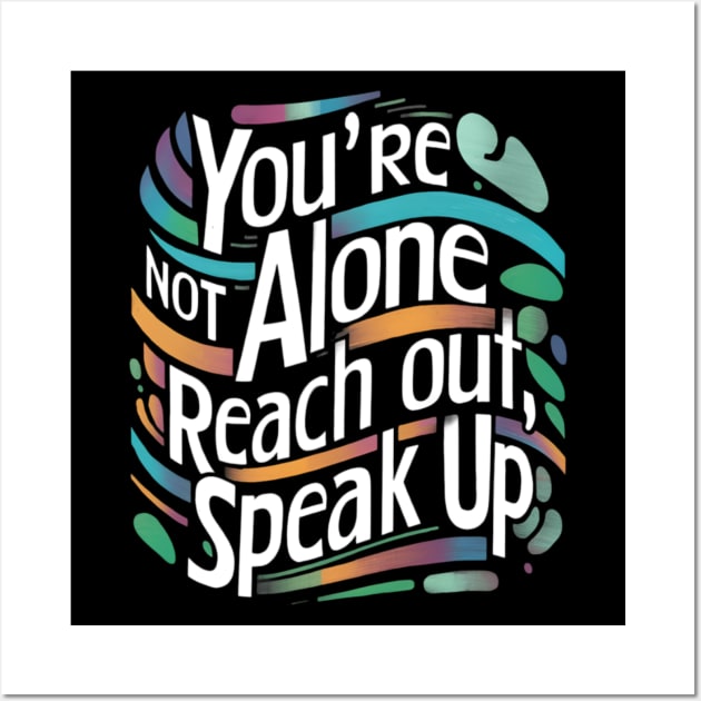 Mental health - You're Not Alone: Reach Out, Speak Up Wall Art by CreationArt8